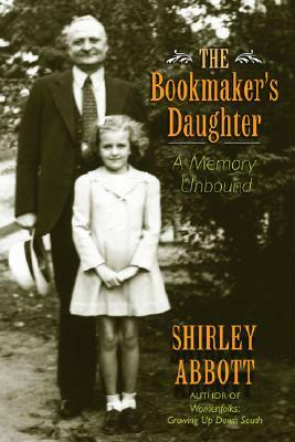 The Bookmaker's Daughter: A Memory Unbound by Shirley Abbott