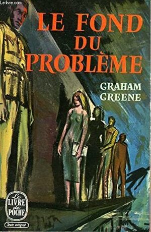 Le fond du problème by Graham Greene