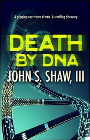 Death by DNA by John S. Shaw III