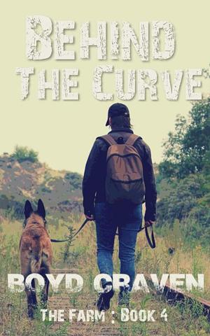 The Farm Book 4: Behind The Curve by Boyd Craven, Boyd Craven