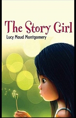 The Story Girl Illustrated by L.M. Montgomery