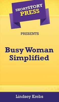 Short Story Press Presents Busy Woman Simplified by Lindsey Krebs