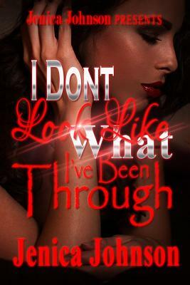 I Don't Look Like What I've Been Through by Jenica Johnson