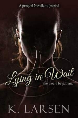 Lying in Wait by K. Larsen