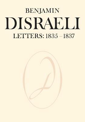 Benjamin Disraeli Letters: 1835-1837, Volume II by Benjamin Disraeli