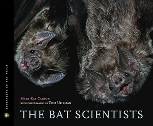 The Bat Scientists by Mary Kay Carson