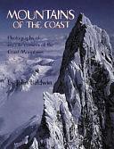 Mountains of the Coast: Photographs of Remote Corners of the Coast Mountains by John Baldwin