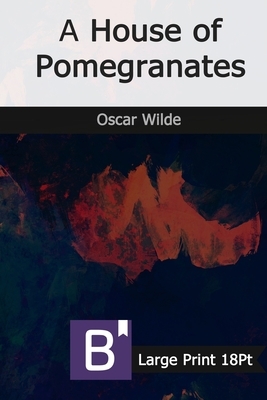 A House of Pomegranates: Large Print by Oscar Wilde
