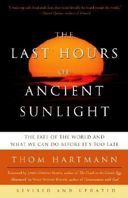The Last Hours of Ancient Sunlight: Revised and Updated Third Edition: The Fate of the World and What We Can Do Before It's Too Late by Thom Hartmann