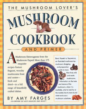 The Mushroom Lover's Mushroom Cookbook and Primer by Christopher Styler, Amy Farges