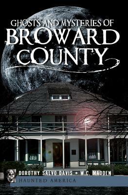 Ghosts and Mysteries of Broward County by Dorothy Salvo Davis, W. C. Madden