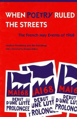 When Poetry Ruled the Streets: The French May Events of 1968 by Andrew Feenberg, Jim Freedman