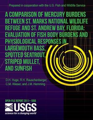 A Comparison of Mercury Burdens between St. Marks National Wildlife Refuge and St. Andrew Bay, Florida: Evaluation of Fish Body Burdens and Physiologi by U. S. Department of the Interior