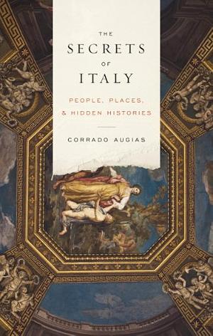 The Secrets of Italy: People, Places, and Hidden Histories by Corrado Augias