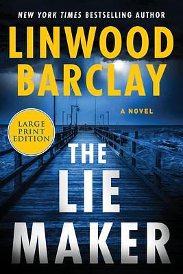 The Lie Maker: A Novel by Linwood Barclay, Linwood Barclay