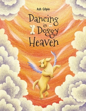 Dancing in Doggy Heaven, Volume 1 by Ash Gilpin