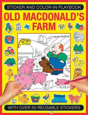 Sticker and Color-In Playbook: Old Macdonald's Farm: With Over 50 Reusable Stickers by 