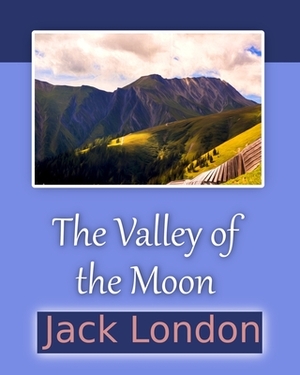 The Valley of the Moon by Jack London