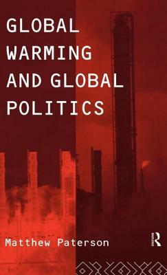 Global Warming and Global Politics by Matthew Paterson
