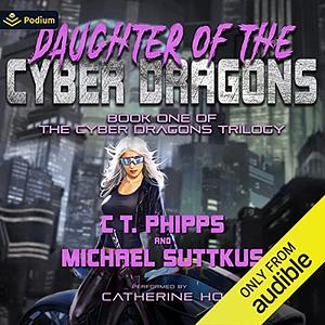 Daughter of the Cyber Dragons by Michael Suttkus, C.T. Phipps