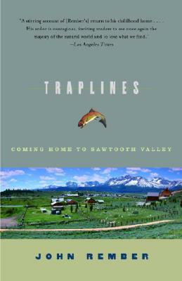 Traplines: Coming Home to Sawtooth Valley by John Rember