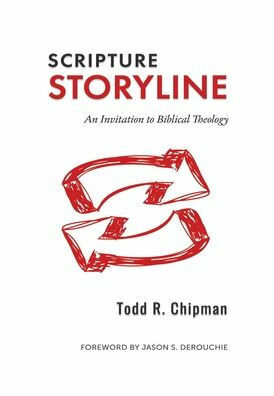 Scripture Storyline: An Invitation to Biblical Theology by Todd R Chipman