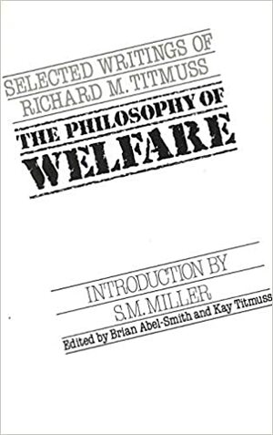 The Philosophy of Welfare: Selected Writings of Richard M. Titmuss by Brian Abel-Smith, Kay Titmuss, Richard Morris Titmuss