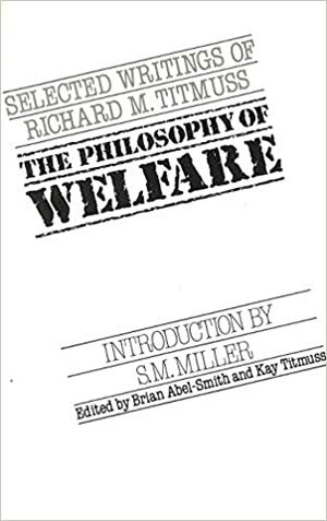 The Philosophy of Welfare: Selected Writings of Richard M. Titmuss by Richard Morris Titmuss, Brian Abel-Smith, Kay Titmuss