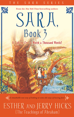 Sara, Book 3: A Talking Owl Is Worth a Thousand Words! by Esther Hicks, Jerry Hicks