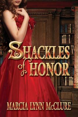 Shackles of Honor by Marcia Lynn McClure