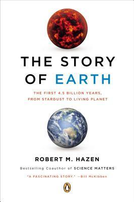 The Story of Earth: The First 4.5 Billion Years, from Stardust to Living Planet by Robert M. Hazen