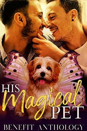 His Magical Pet by Harriet Bell, Layla Lawlor, Liv Rider, Laurie French, Elva Birch, Mona Midnight, Aster Glenn Gray, Tate Hallaway, Rachel Manija Brown, C.J. Krome