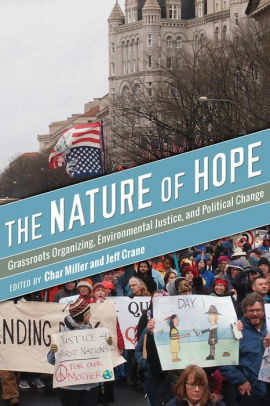 The Nature of Hope: Grassroots Organizing, Environmental Justice, and Political Change by Jeff Crane, Char Miller