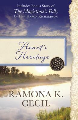 Heart's Heritage: Also Includes Bonus Story of the Magistrate's Folly by Lisa Karon Richardson by Ramona K. Cecil, Lisa Karon Richardson