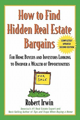 How to Find Hidden Real Estate Bargains 2/E by Robert Irwin