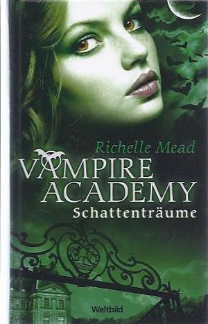 Vampire Academy: Schattenträume by Richelle Mead