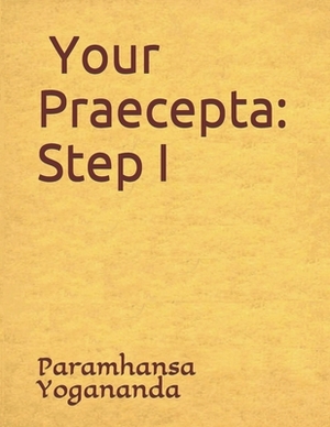 Your Praecepta: Step I by Paramhansa Yogananda, Donald Castellano-Hoyt