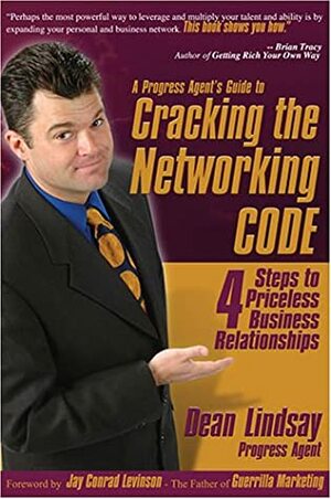 Cracking the Networking CODE: Four Steps to Priceless Business Relationships by Dean Lindsay, Jay Conrad Levinson