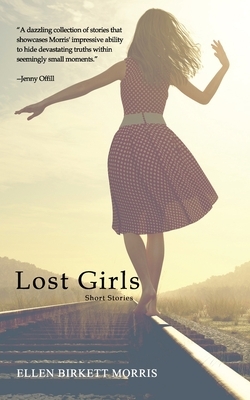 Lost Girls: Short Stories by Ellen Birkett Morris