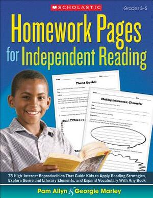 Homework Pages for Independent Reading: 75 High-Interest Reproducibles That Guide Kids to Apply Reading Strategies, Explore Genre and Literary Element by Pam Allyn, Georgie Marley