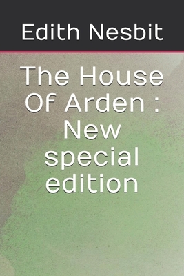 The House Of Arden: New special edition by E. Nesbit