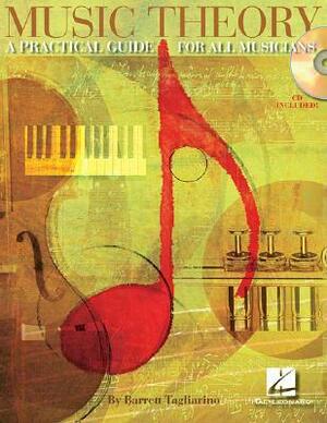 Music Theory: A Practical Guide for All Musicians by Barrett Tagliarino