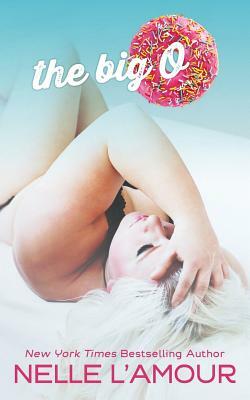 The Big O: (An OTT Insta-Love STANDALONE) by Nelle L'Amour