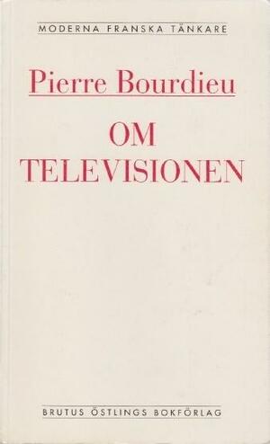 Om televisionen; följd av Journalistikens herravälde by Mats Rosengren, Sven-Eric Liedman, Pierre Bourdieu
