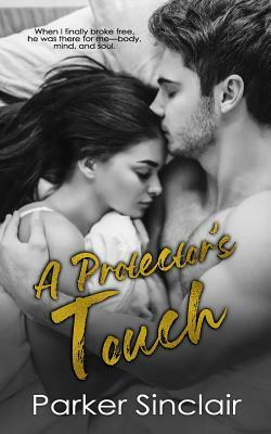 A Protector's Touch: A New Adult College Romance Novel by Parker Sinclair