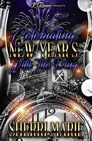 Celebrating New Year's With The Plug : A Novella by Sherri Marie