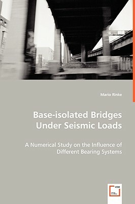 Base-Isolated Bridges Under Seismic Loads by Mario Rinke