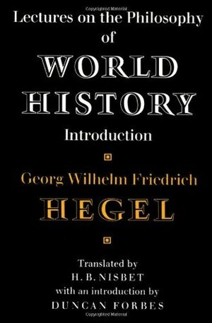 Lectures on the Philosophy of World History: Introduction by H.B. Nisbet, Georg Wilhelm Friedrich Hegel, Duncan Forbes