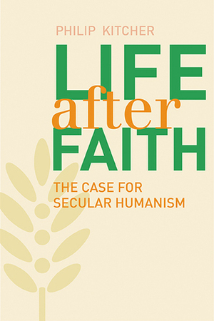 Life After Faith: The Case for Secular Humanism by Philip Kitcher