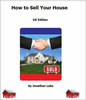 How To Sell Your House - UK Edition by Jonathan Lake